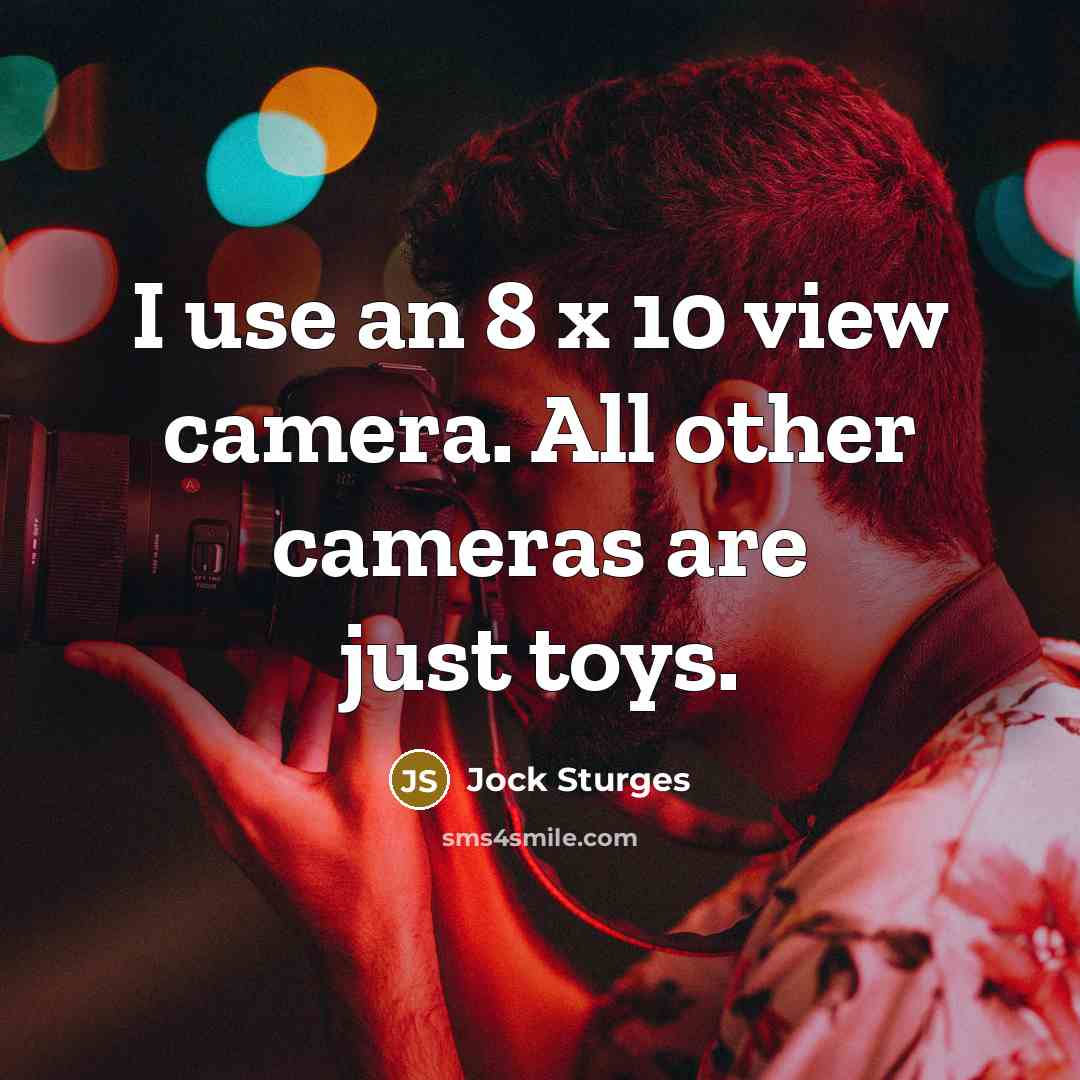 “I use an 8 x 10 view camera. All other…” quote by Jock Sturges