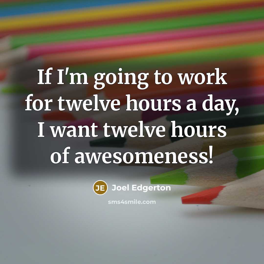 “If I'm going to work for twelve hours a day,…” quote by Joel Edgerton