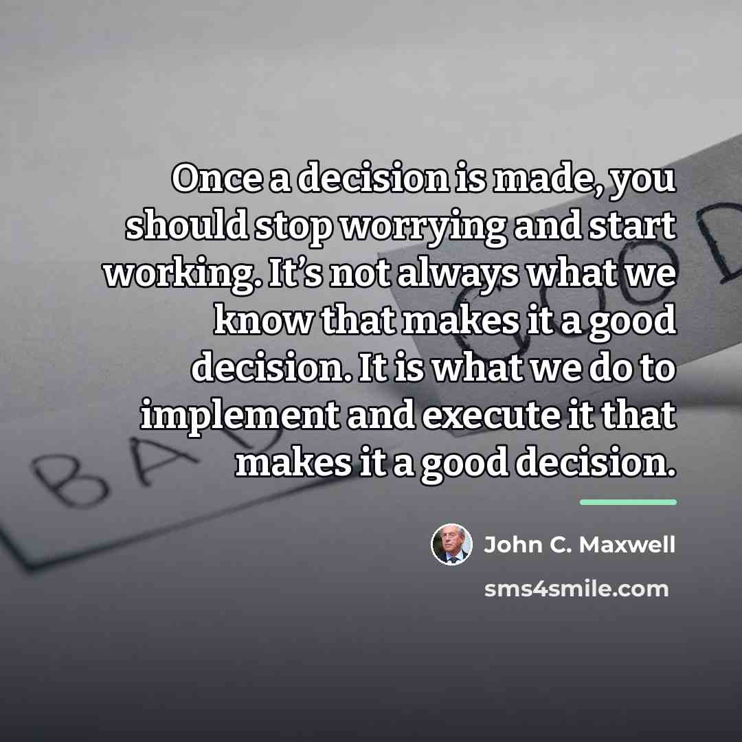 “Once a decision is made, you should stop worrying and…” quote by John C. Maxwell