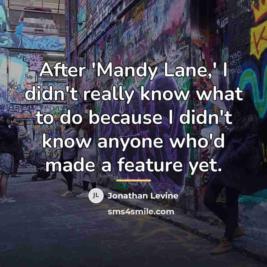 “After 'Mandy Lane,' I didn't really know what to do…” quote by Jonathan Levine