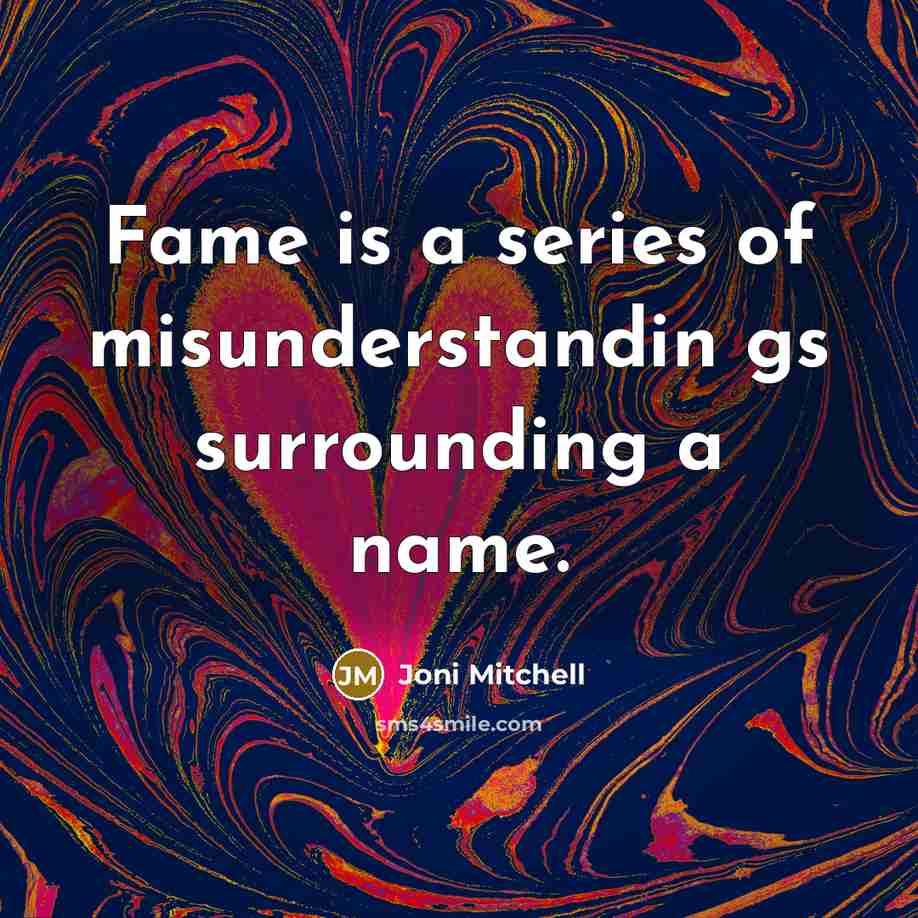 “Fame is a series of misunderstandin gs surrounding a name.…” quote by Joni Mitchell
