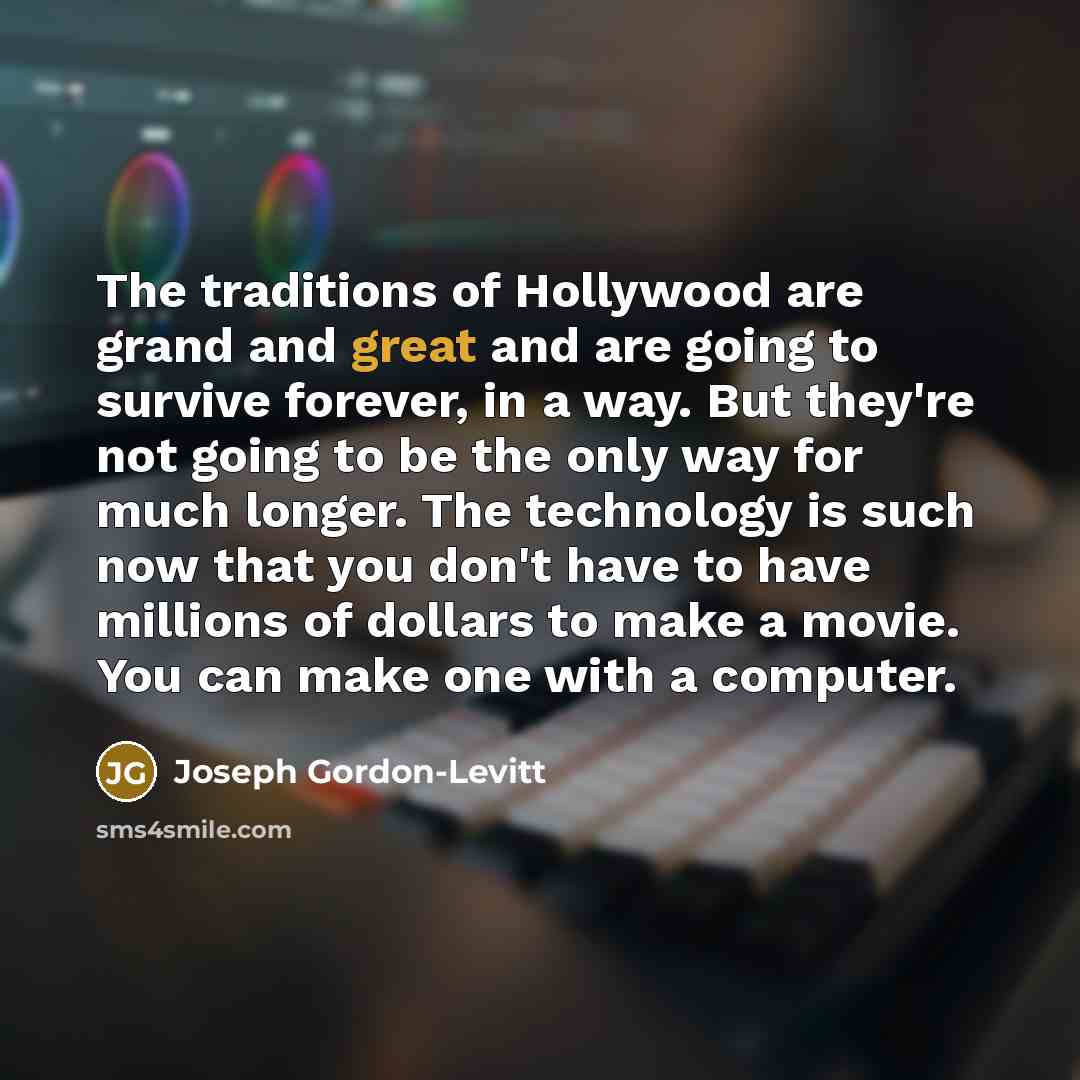 “The traditions of Hollywood are grand and great and are…” quote by Joseph Gordon-Levitt