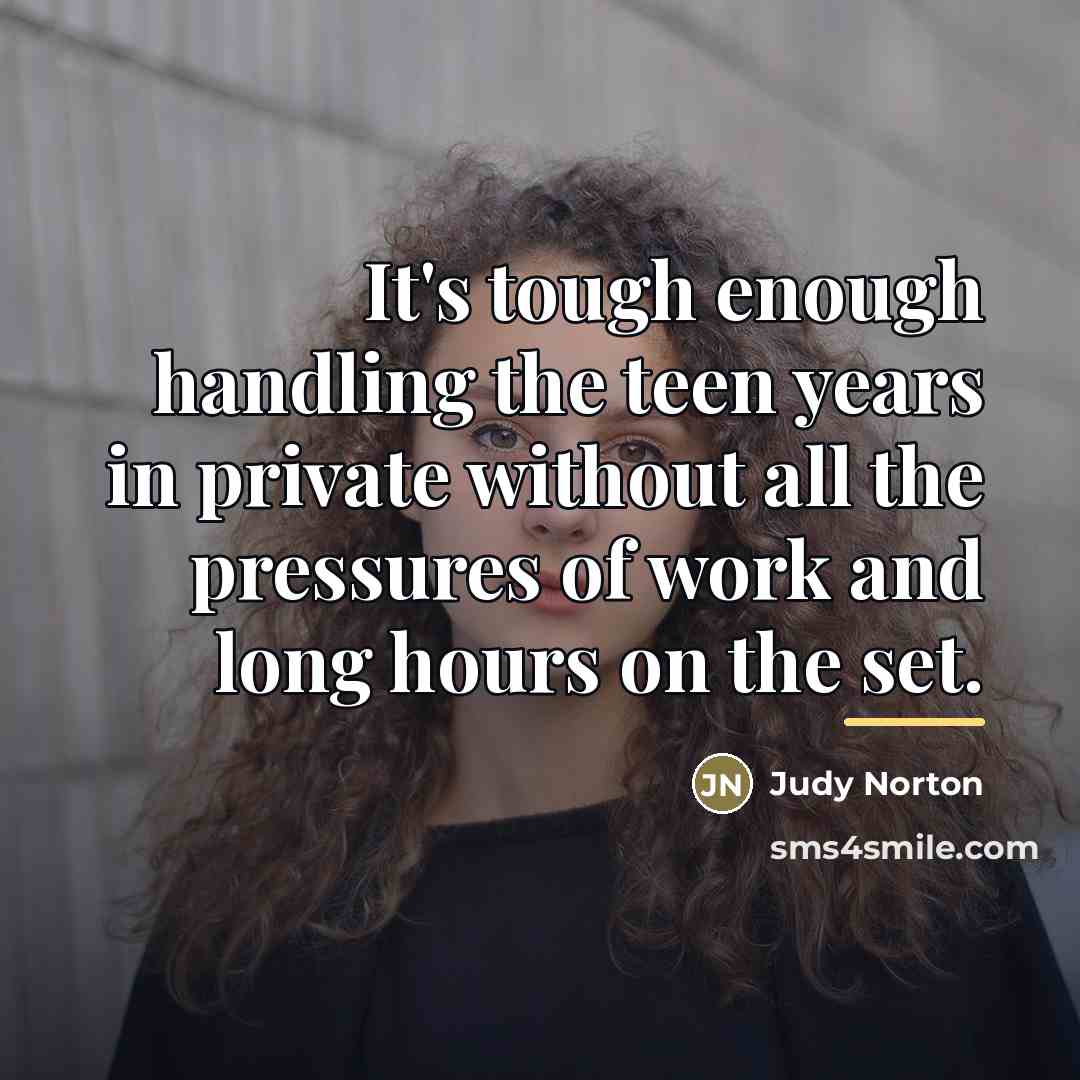 “It's tough enough handling the teen years in private without…” quote by Judy Norton