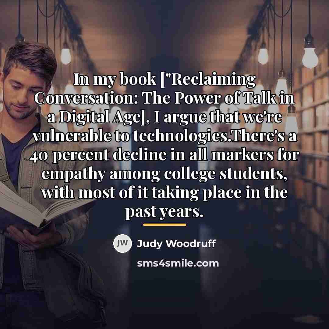 “In my book ["Reclaiming Conversation: The Power of Talk in…” quote by Judy Woodruff