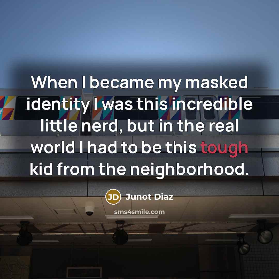“When I became my masked identity I was this incredible…” quote by Junot Diaz