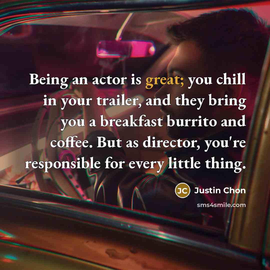 “Being an actor is great; you chill in your trailer,…” quote by Justin Chon