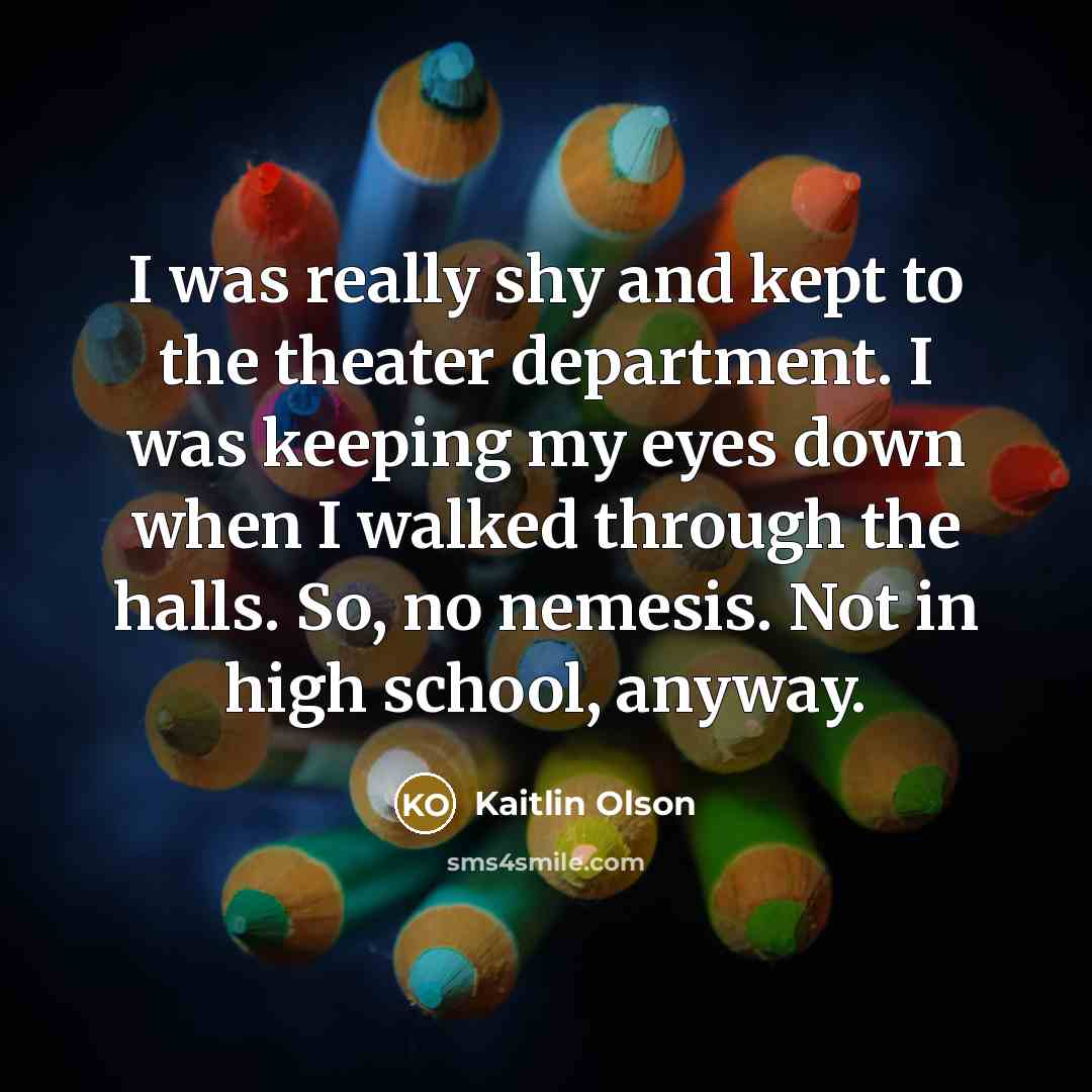 “I was really shy and kept to the theater department.…” quote by Kaitlin Olson