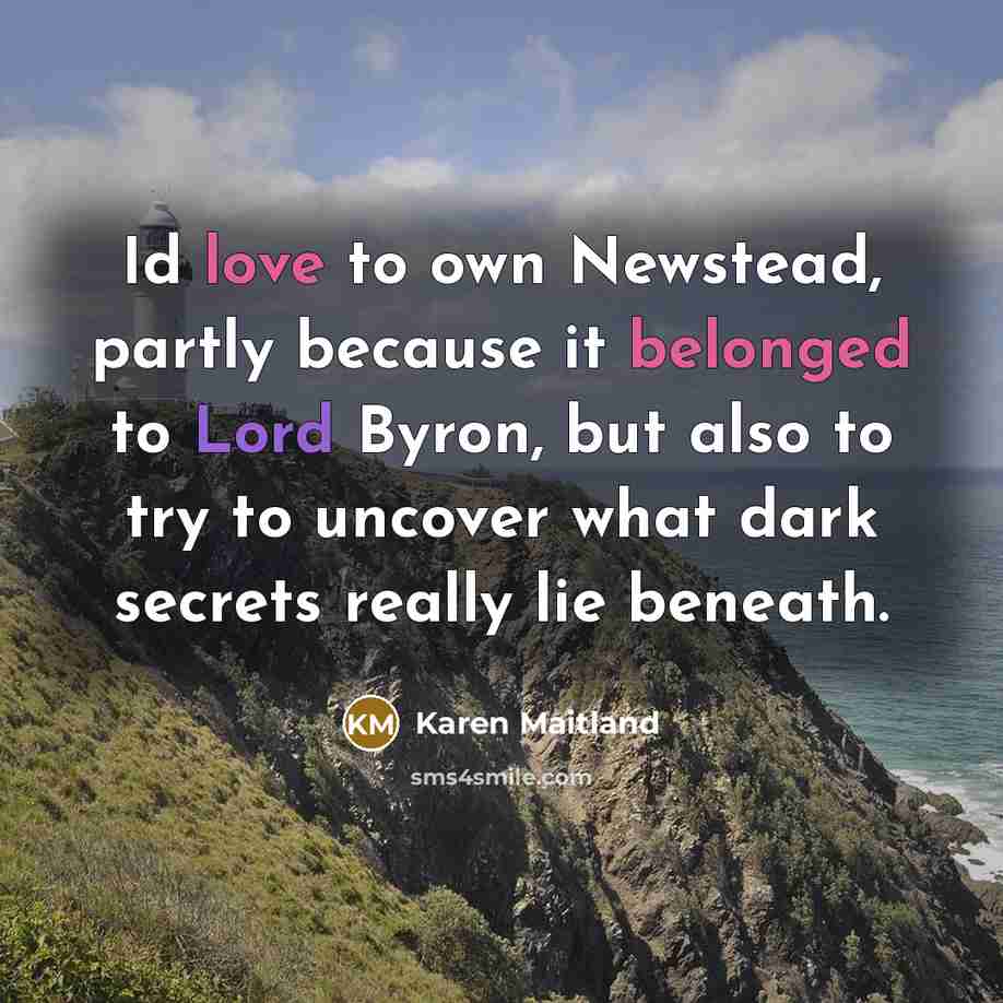 “Id love to own Newstead, partly because it belonged to…” quote by Karen Maitland