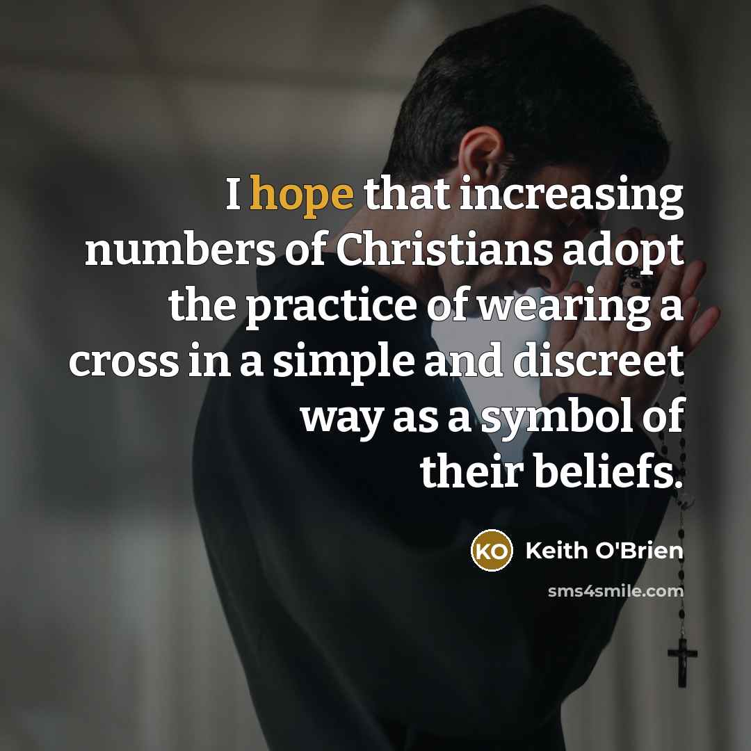 “I hope that increasing numbers of Christians adopt the practice…” quote by Keith O'Brien