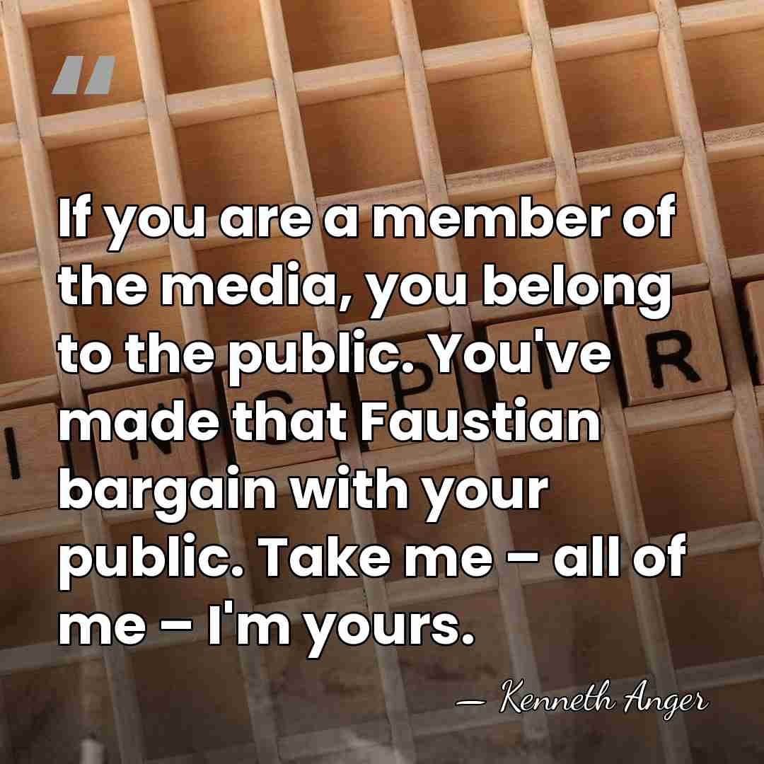 If you are a member of the media, you belong to the&hellip; - Kenneth Anger