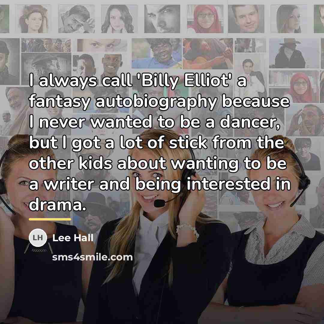 “I always call 'Billy Elliot' a fantasy autobiography because I…” quote by Lee Hall