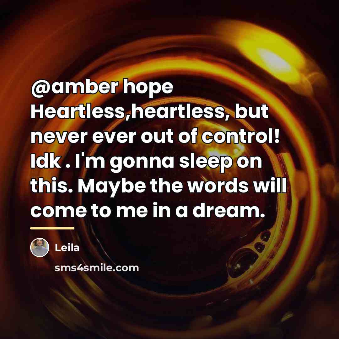 “@amber hope Heartless,heartless, but never ever out of control! Idk…” quote by Leila