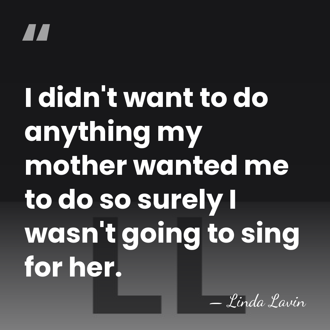 I didn't want to do anything my mother wanted me to do&hellip; - Linda Lavin