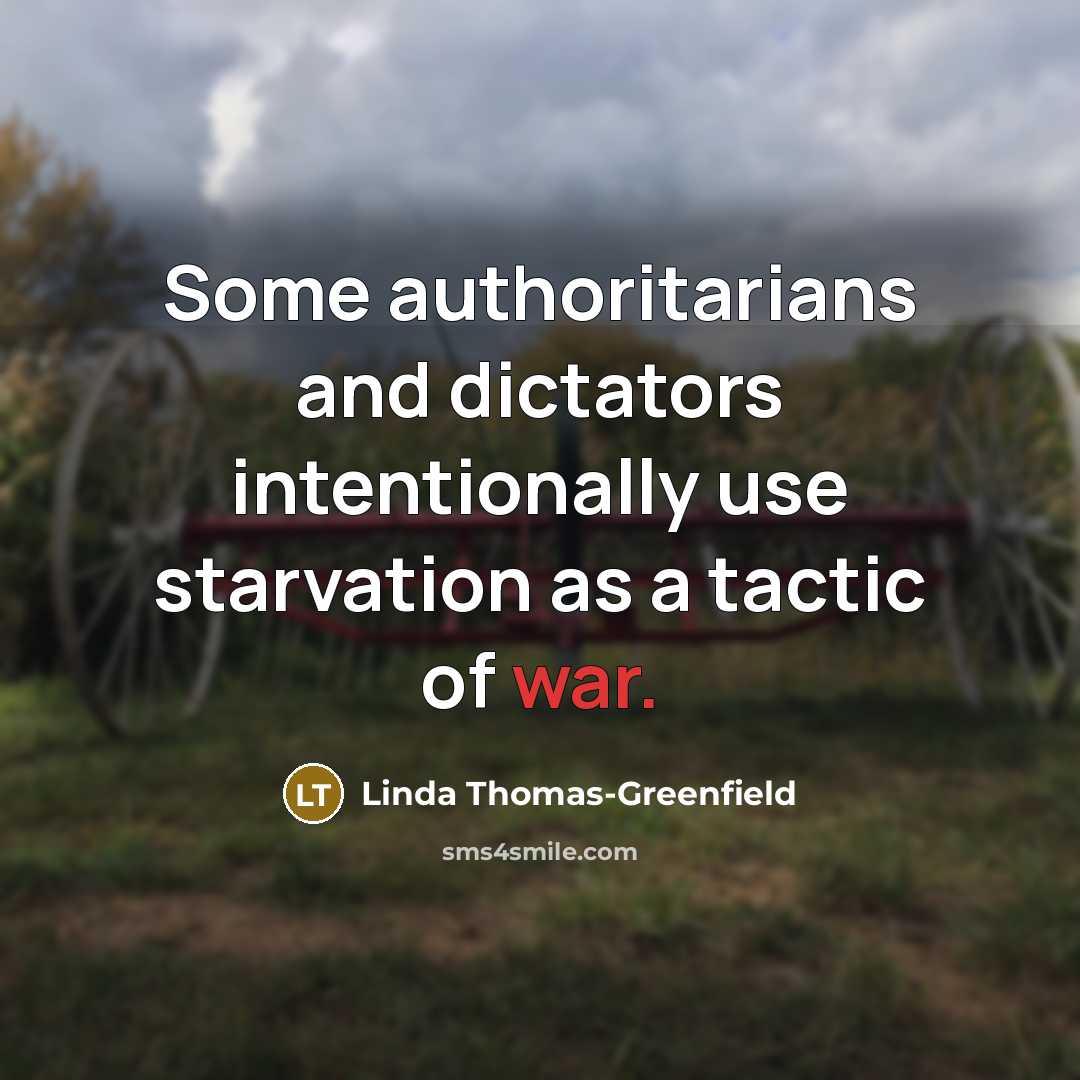 “Some authoritarians and dictators intentionally use starvation as a tactic…” quote by Linda Thomas-Greenfield