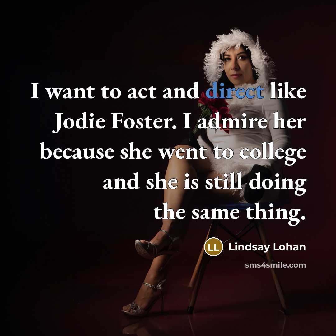 “I want to act and direct like Jodie Foster. I…” quote by Lindsay Lohan