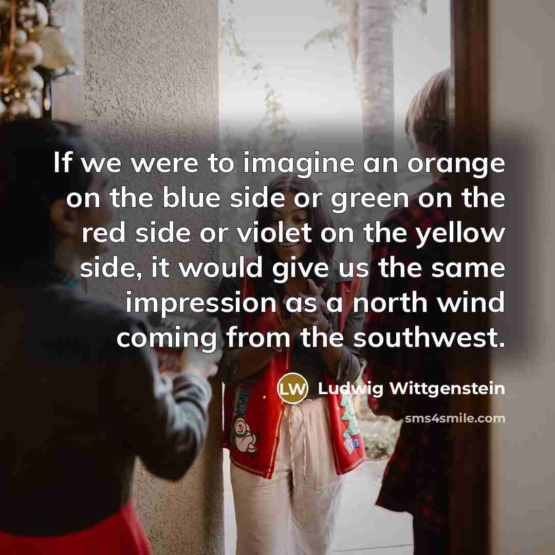 “If we were to imagine an orange on the blue…” quote by Ludwig Wittgenstein
