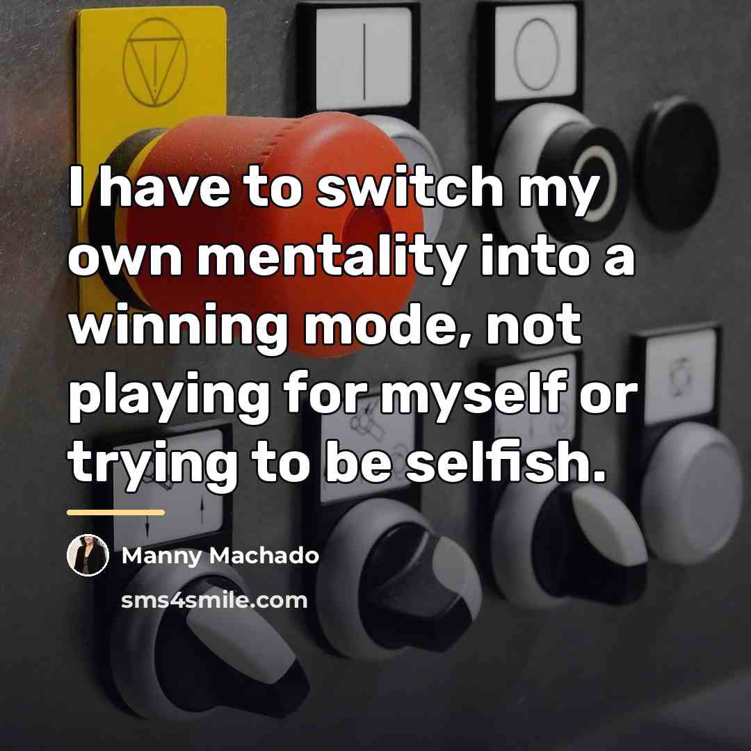 “I have to switch my own mentality into a winning…” quote by Manny Machado