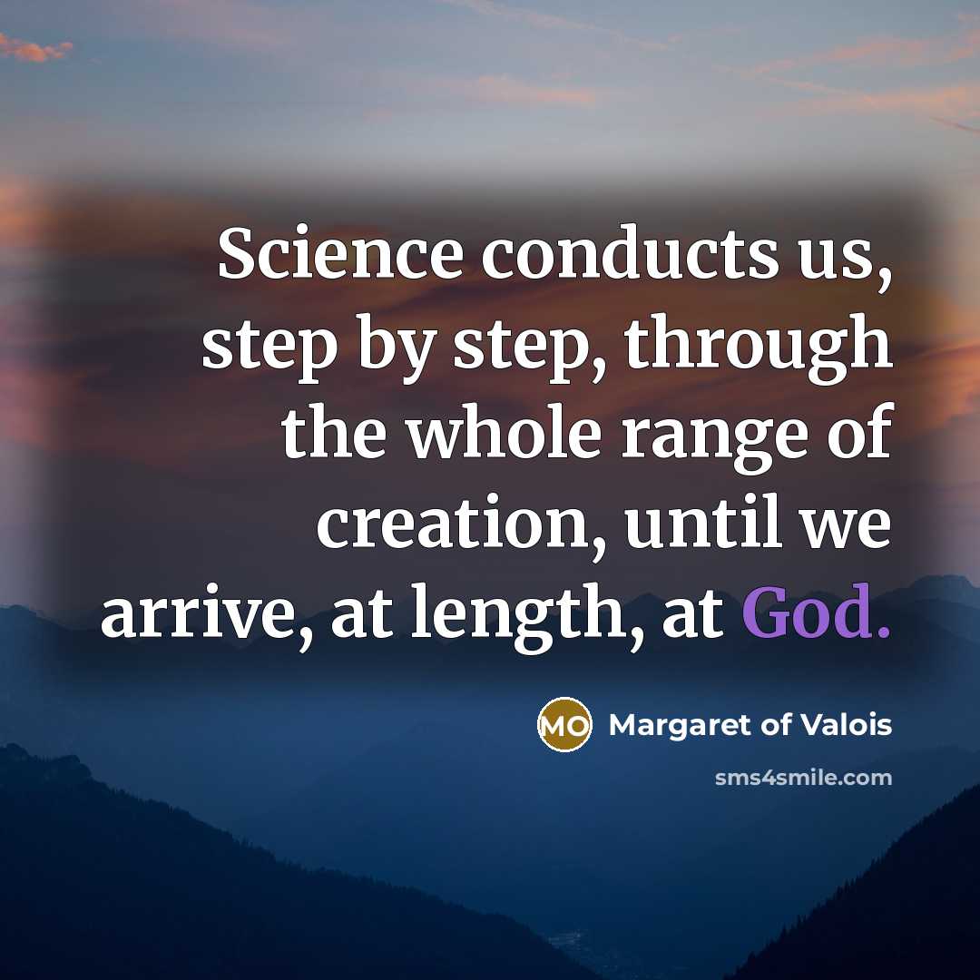 “Science conducts us, step by step, through the whole range…” quote by Margaret of Valois