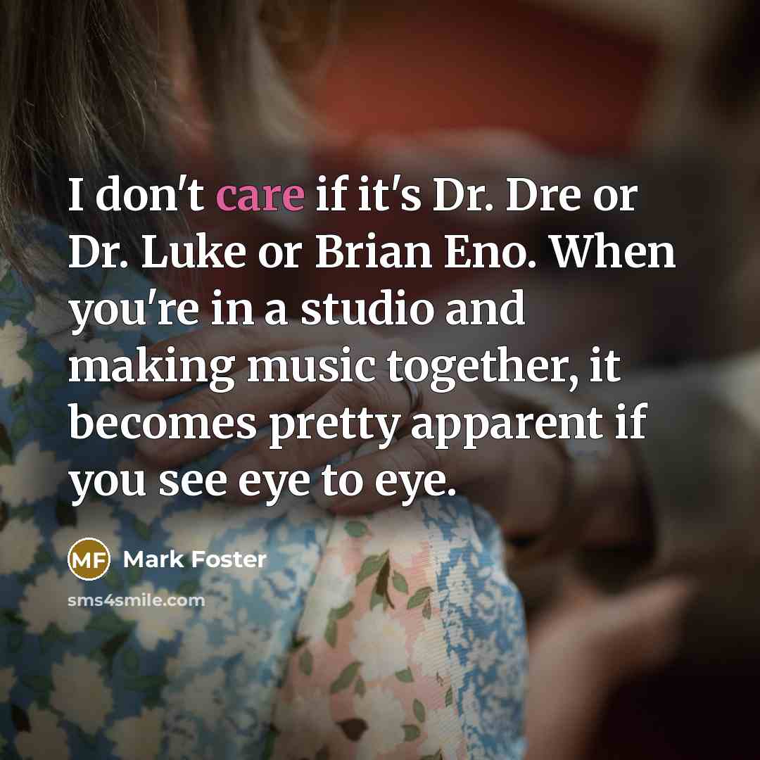 “I don't care if it's Dr. Dre or Dr. Luke…” quote by Mark Foster