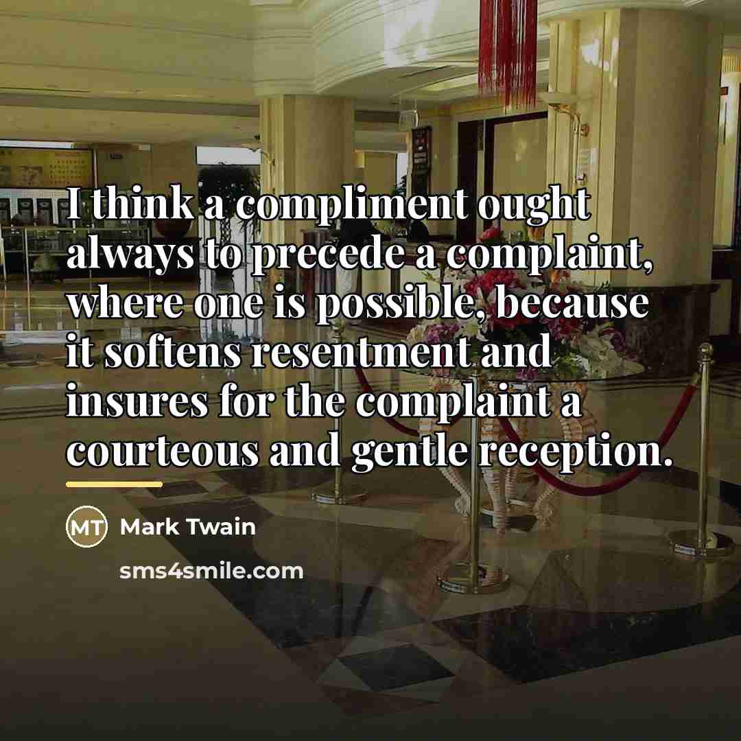 “I think a compliment ought always to precede a complaint,…” quote by Mark Twain