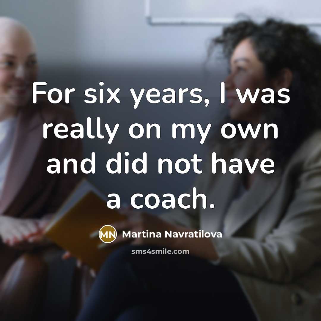 “For six years, I was really on my own and…” quote by Martina Navratilova