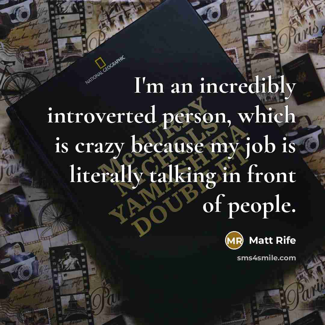 “I'm an incredibly introverted person, which is crazy because my…” quote by Matt Rife