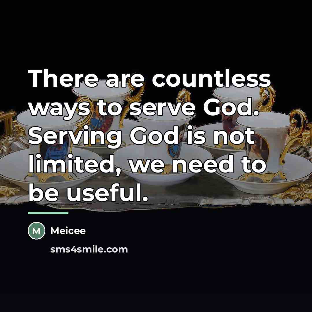 “There are countless ways to serve God. Serving God is…” quote by Meicee