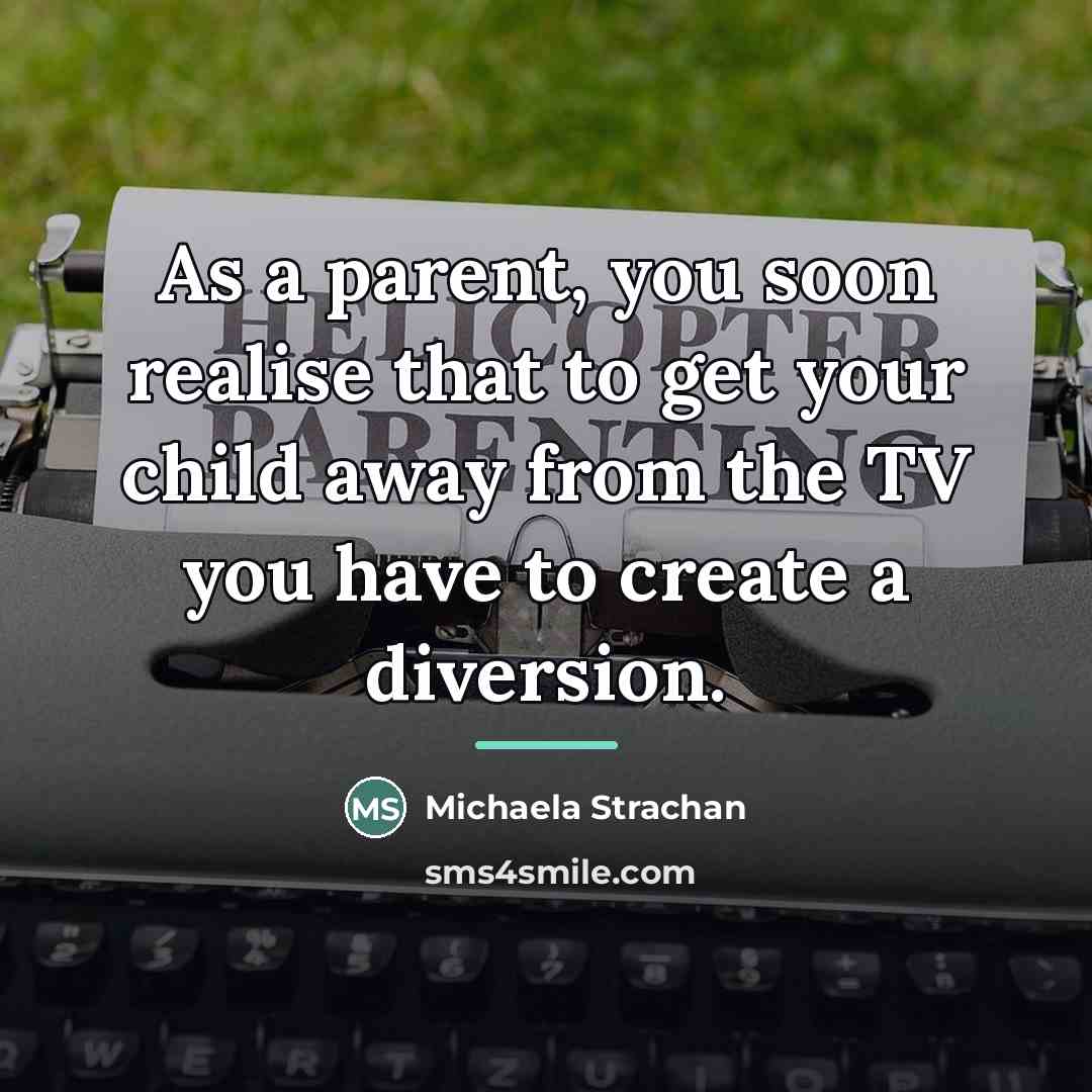 “As a parent, you soon realise that to get your…” quote by Michaela Strachan