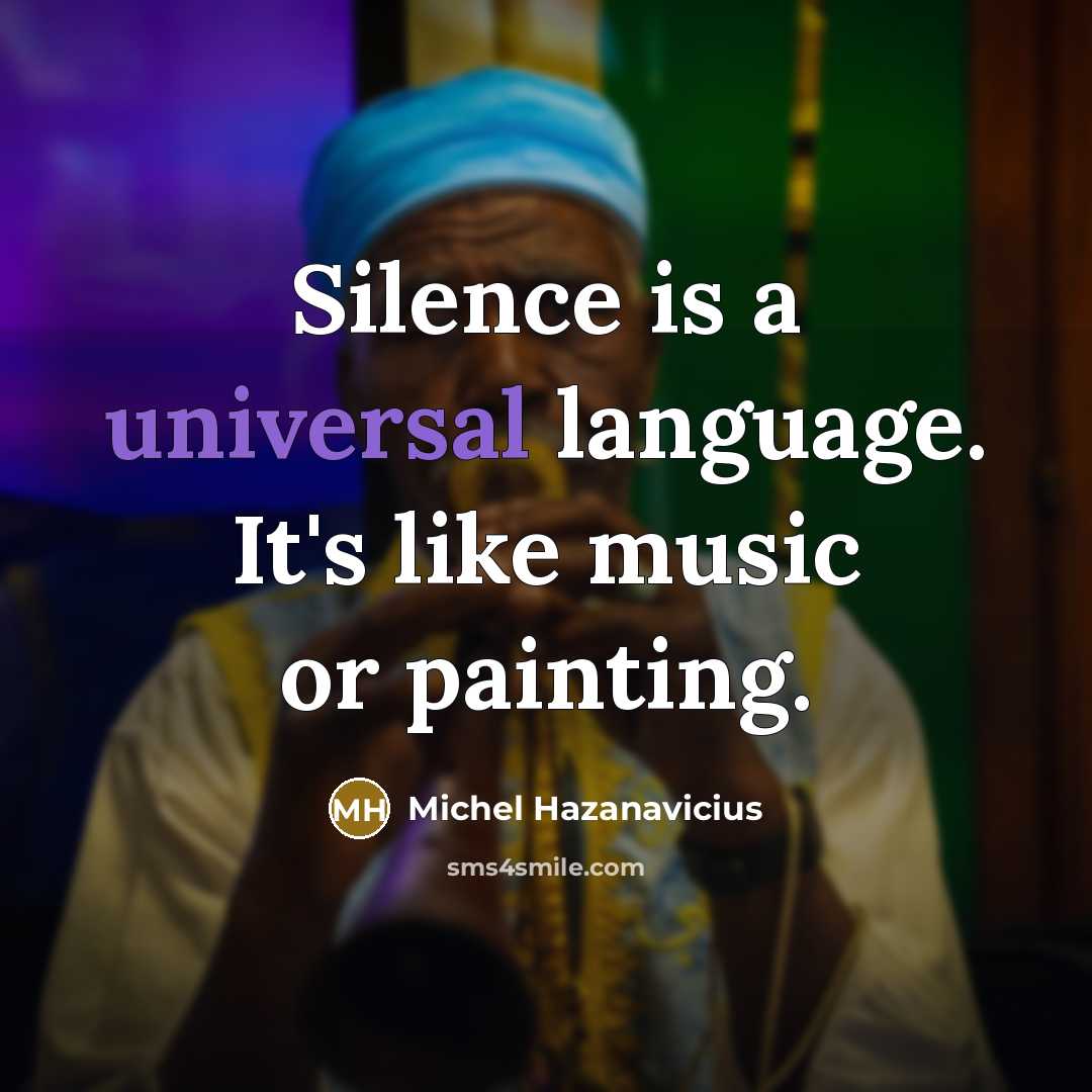 “Silence is a universal language. It's like music or painting.…” quote by Michel Hazanavicius