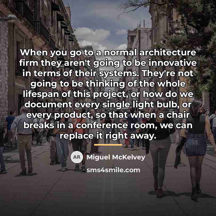 “When you go to a normal architecture firm they aren't…” quote by Miguel McKelvey