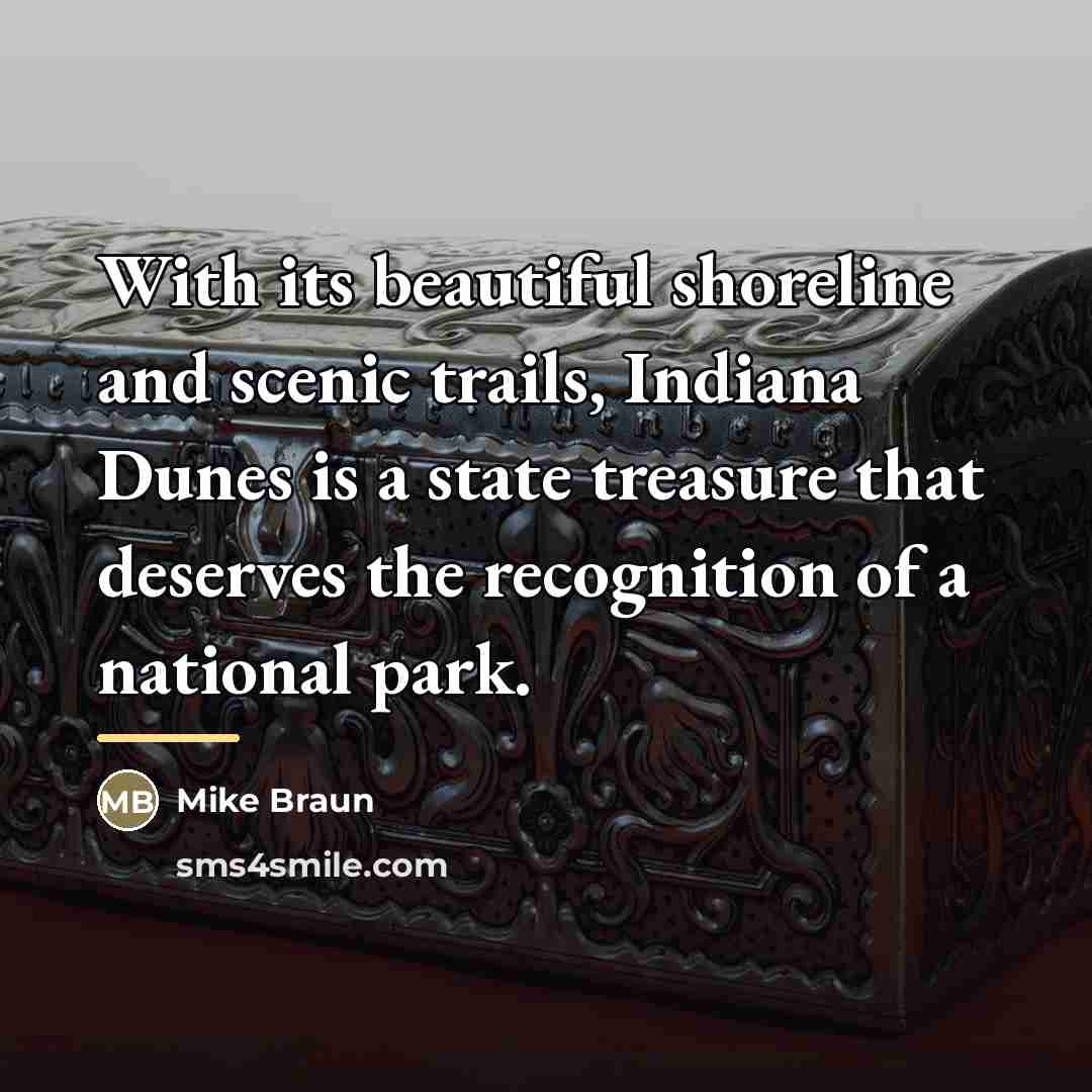 “With its beautiful shoreline and scenic trails, Indiana Dunes is…” quote by Mike Braun