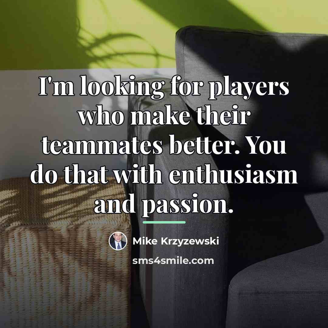 “I'm looking for players who make their teammates better. You…” quote by Mike Krzyzewski