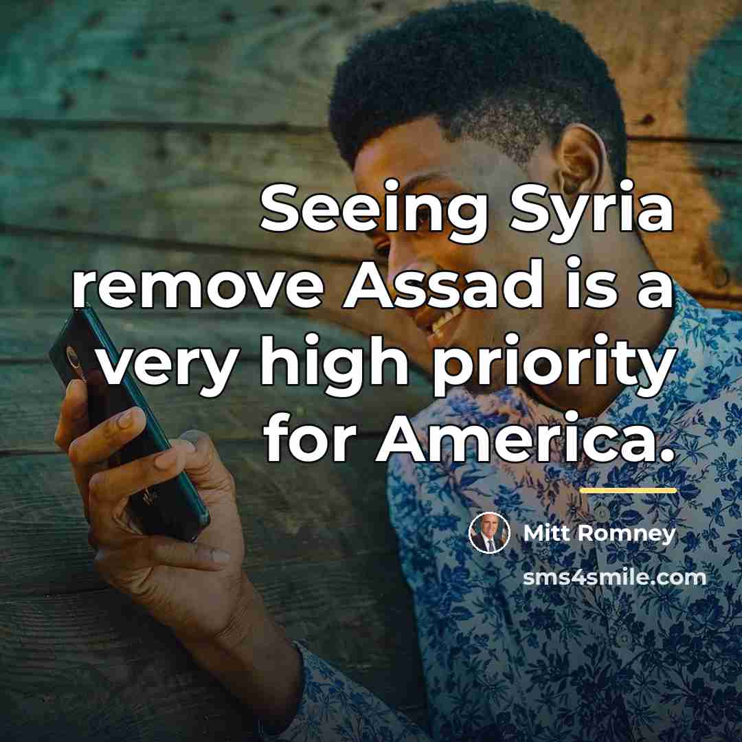 “Seeing Syria remove Assad is a very high priority for…” quote by Mitt Romney