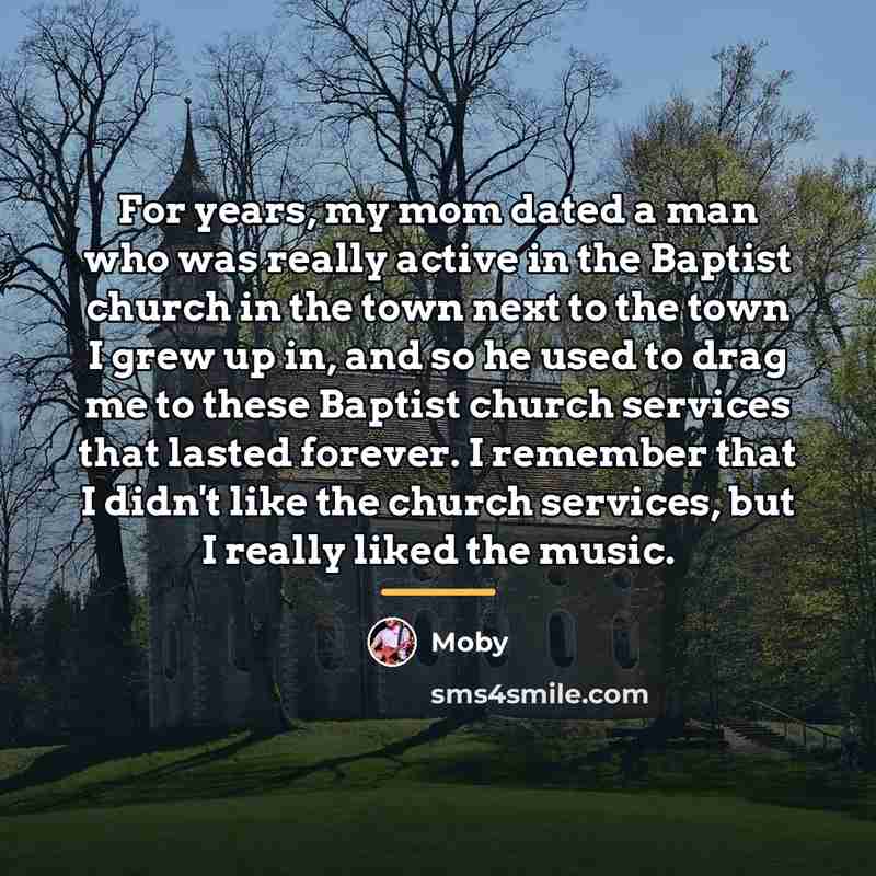 “For years, my mom dated a man who was really…” quote by Moby