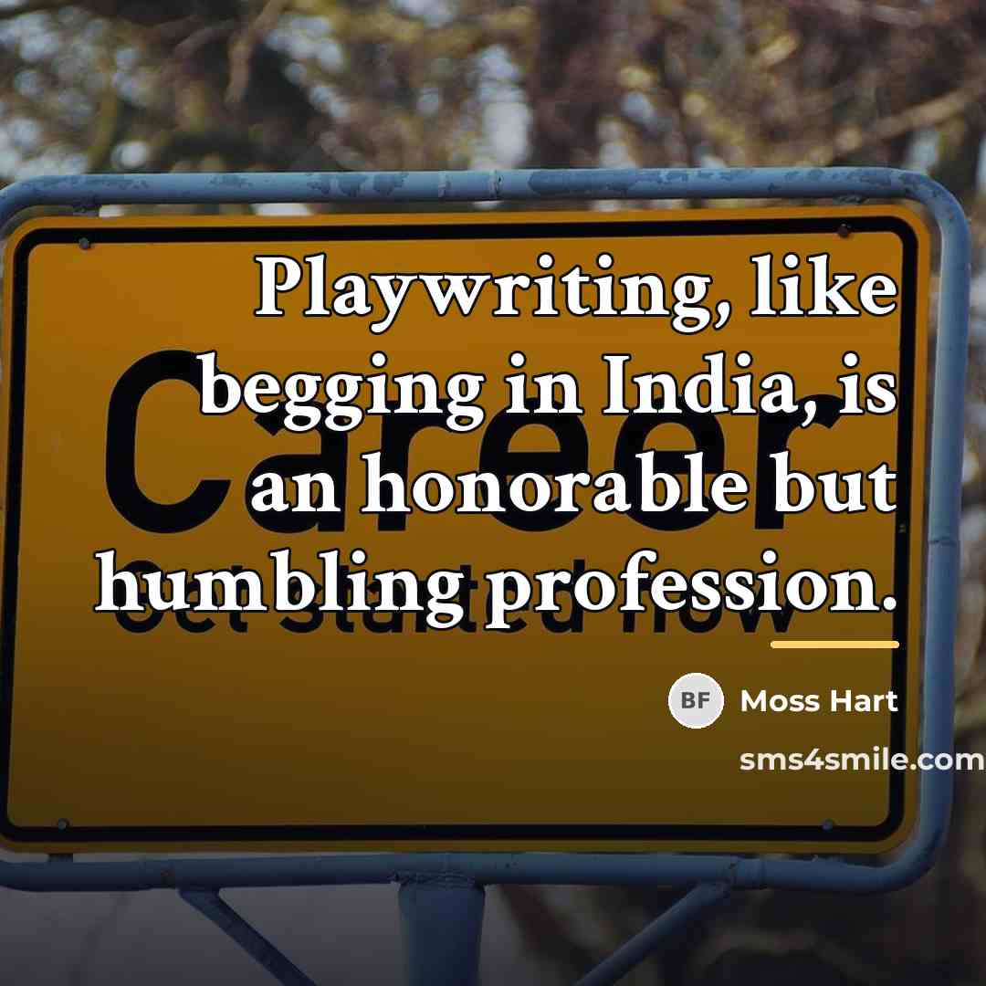 “Playwriting, like begging in India, is an honorable but humbling…” quote by Moss Hart