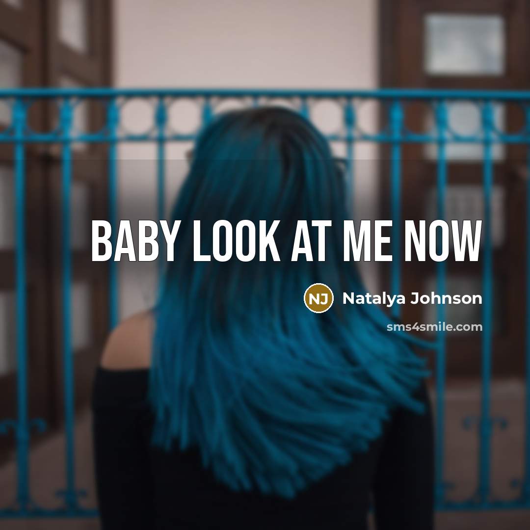 “Baby look at me now” quote by Natalya Johnson