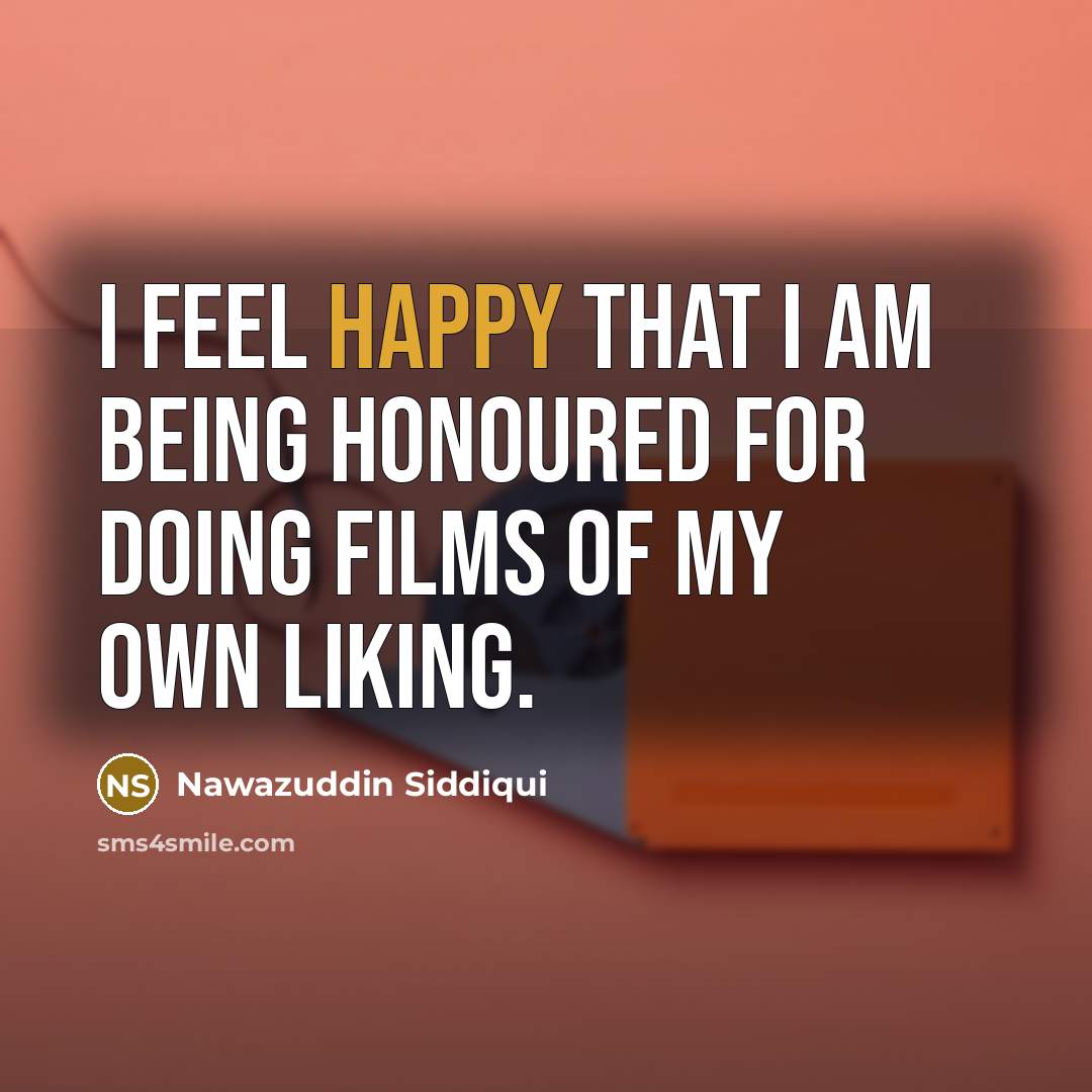 “I feel happy that I am being honoured for doing…” quote by Nawazuddin Siddiqui