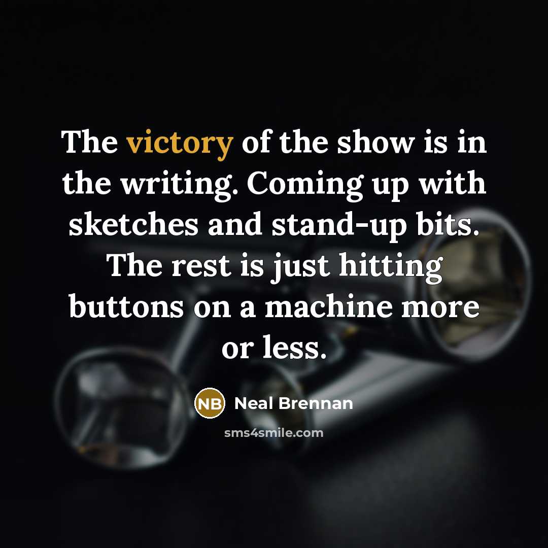“The victory of the show is in the writing. Coming…” quote by Neal Brennan