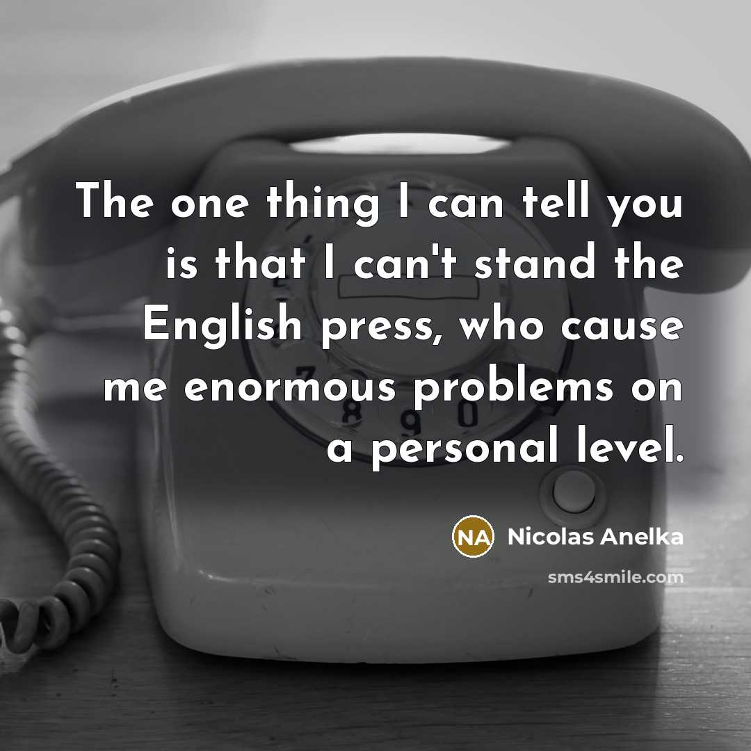 “The one thing I can tell you is that I…” quote by Nicolas Anelka