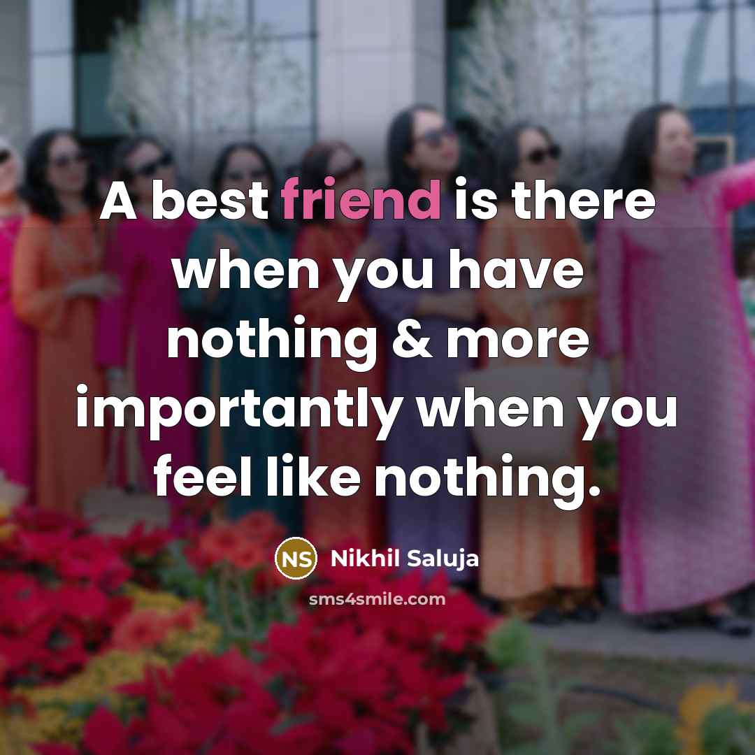 “A best friend is there when you have nothing &…” quote by Nikhil Saluja