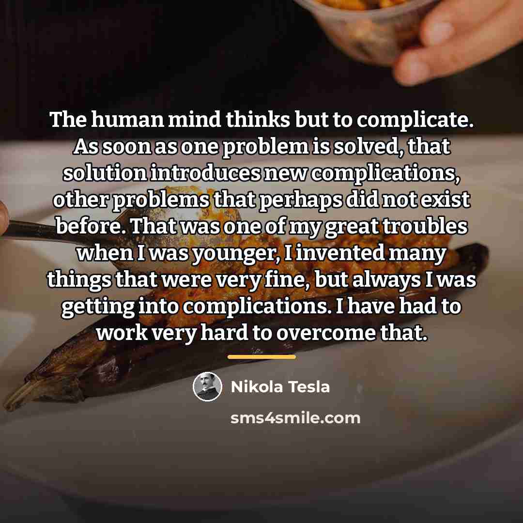 “The human mind thinks but to complicate. As soon as…” quote by Nikola Tesla