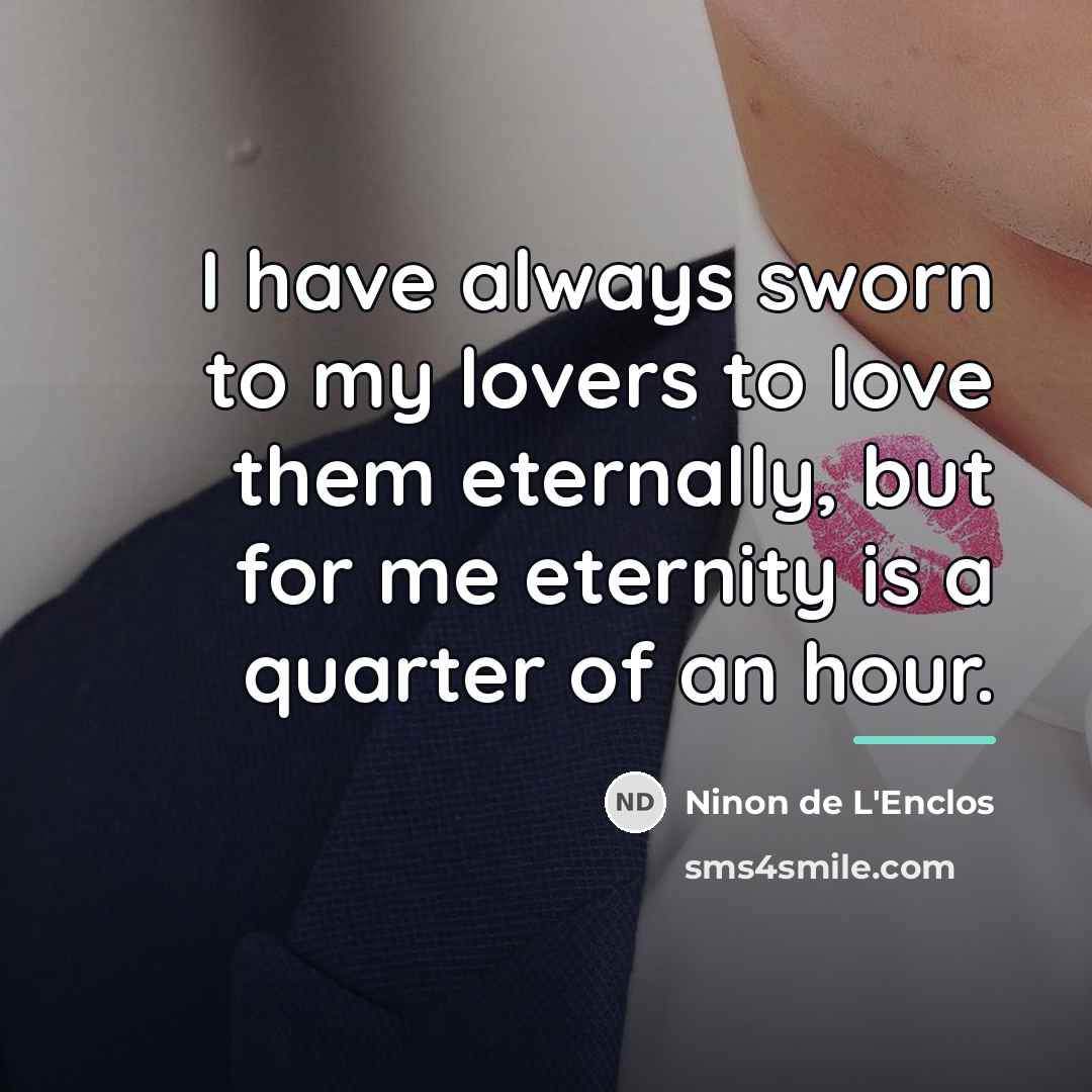 “I have always sworn to my lovers to love them…” quote by Ninon de L'Enclos