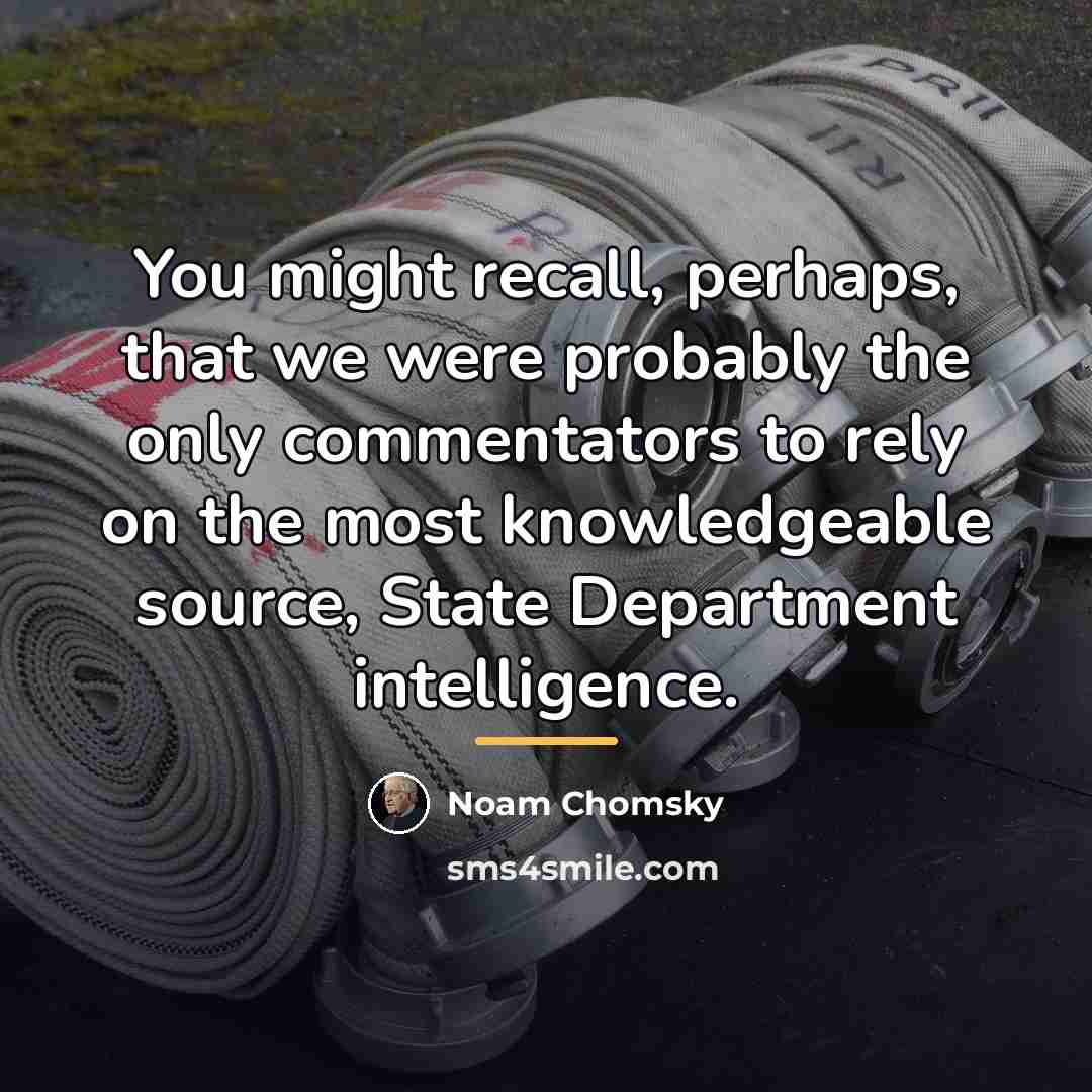 “You might recall, perhaps, that we were probably the only…” quote by Noam Chomsky