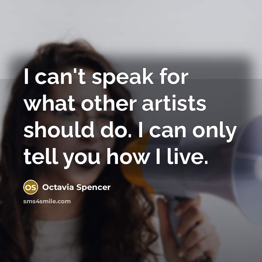 “I can't speak for what other artists should do. I…” quote by Octavia Spencer