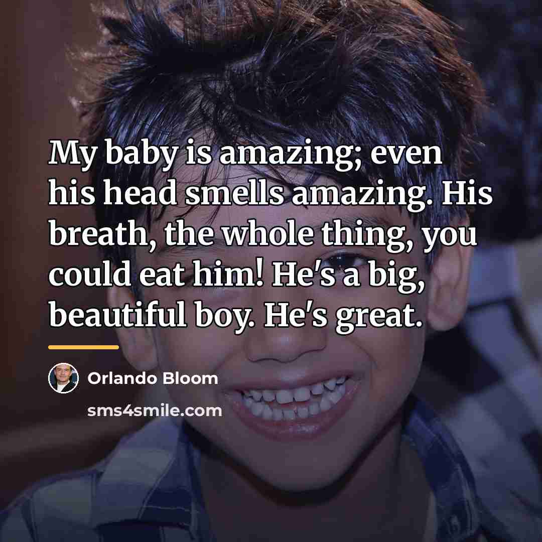 “My baby is amazing; even his head smells amazing. His…” quote by Orlando Bloom
