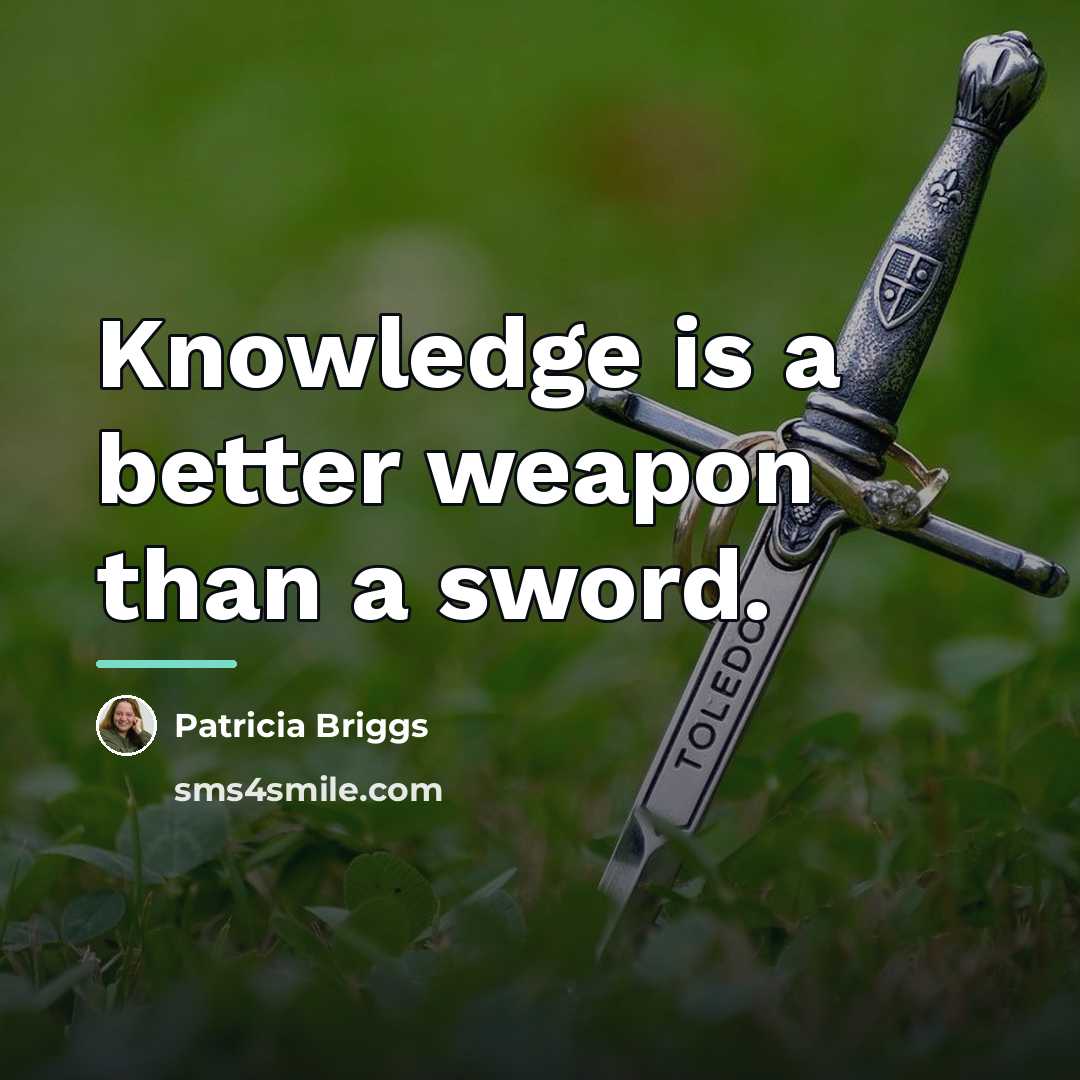 “Knowledge is a better weapon than a sword.…” quote by Patricia Briggs