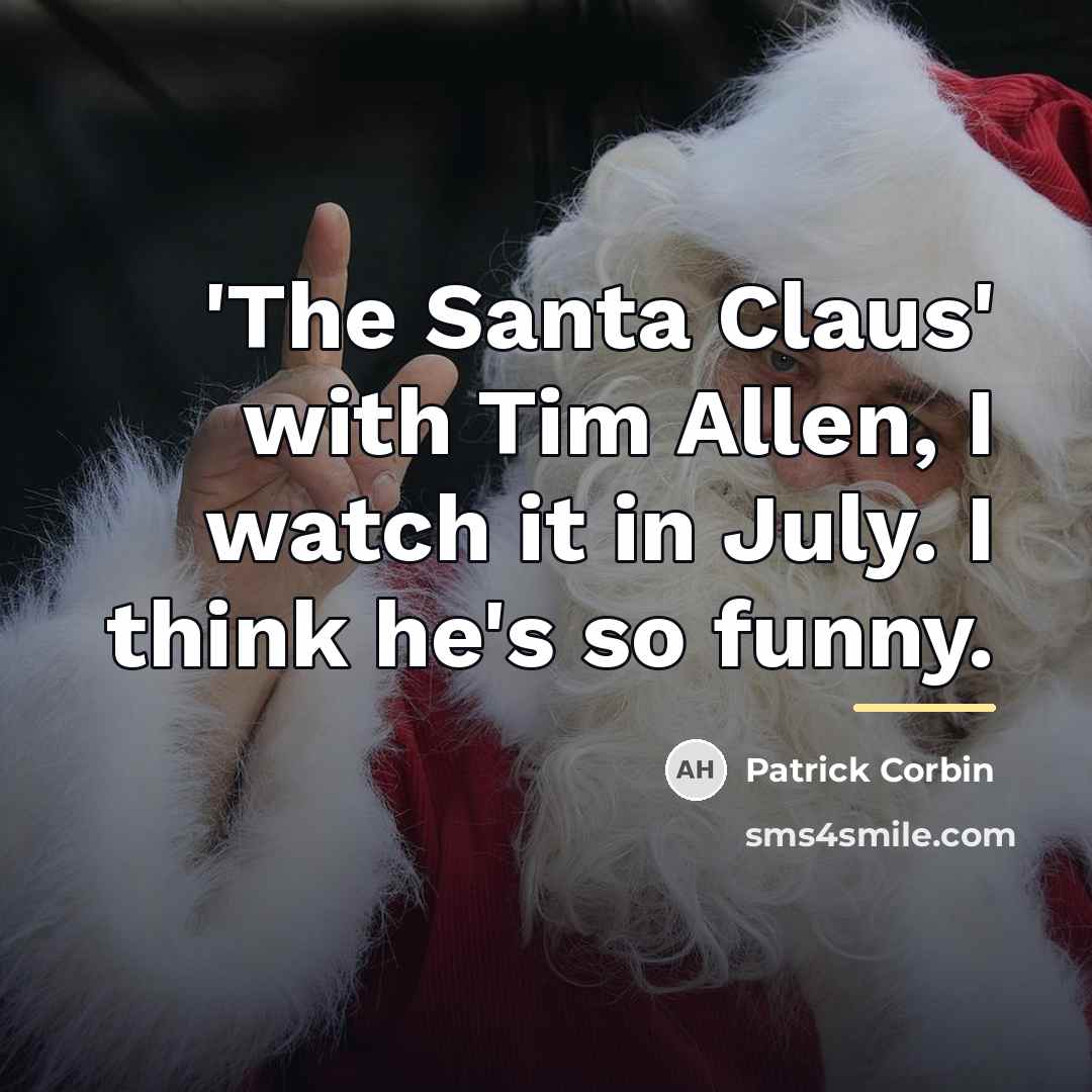 “'The Santa Claus' with Tim Allen, I watch it in…” quote by Patrick Corbin