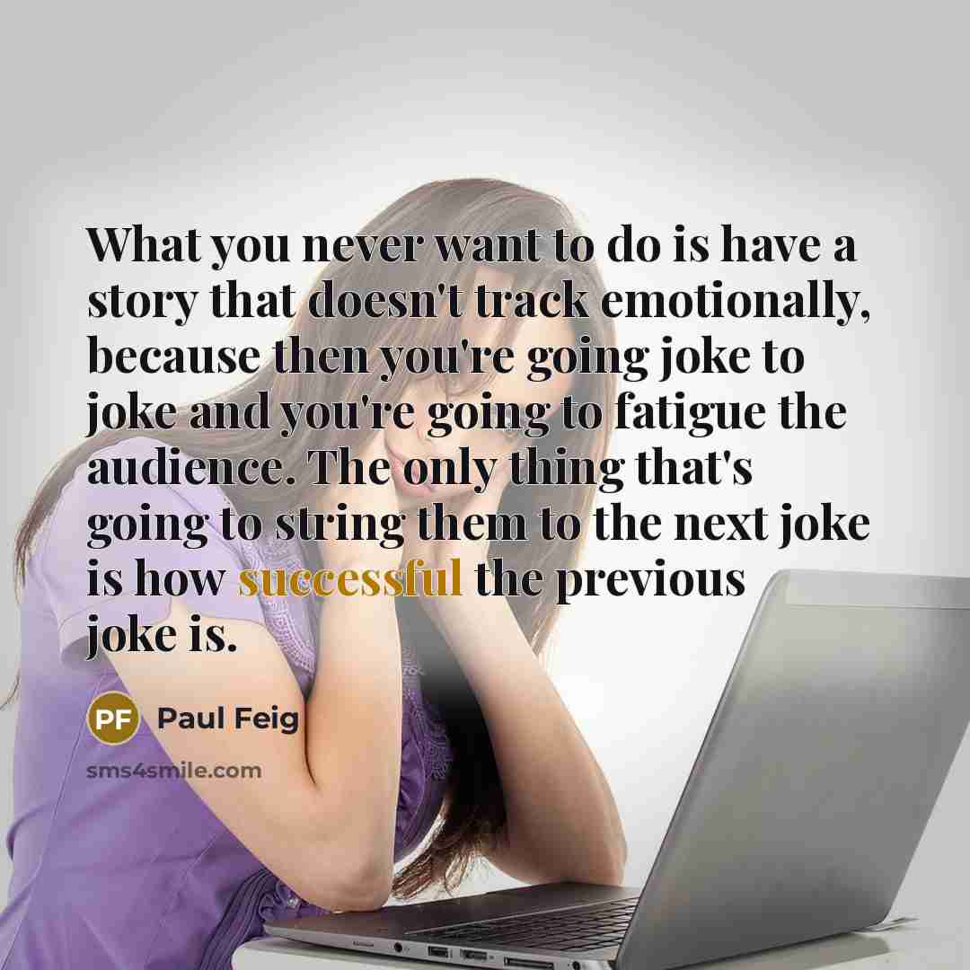 “What you never want to do is have a story…” quote by Paul Feig