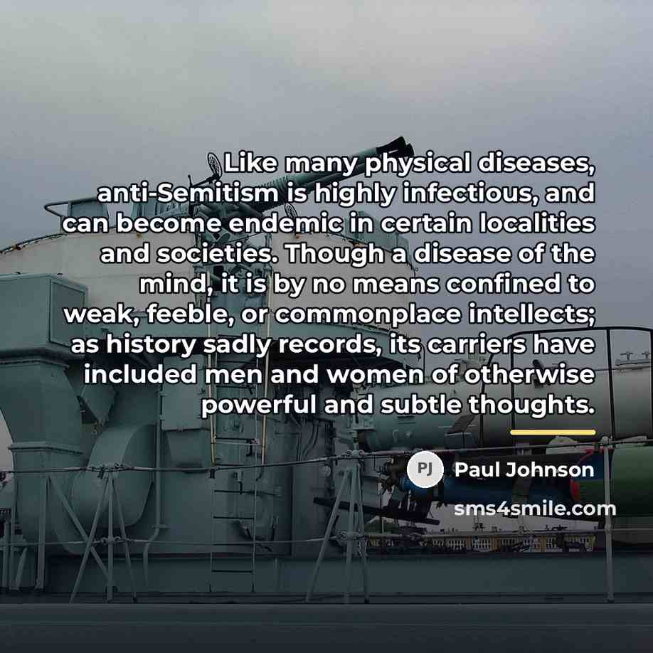 “Like many physical diseases, anti-Semitism is highly infectious, and can…” quote by Paul Johnson