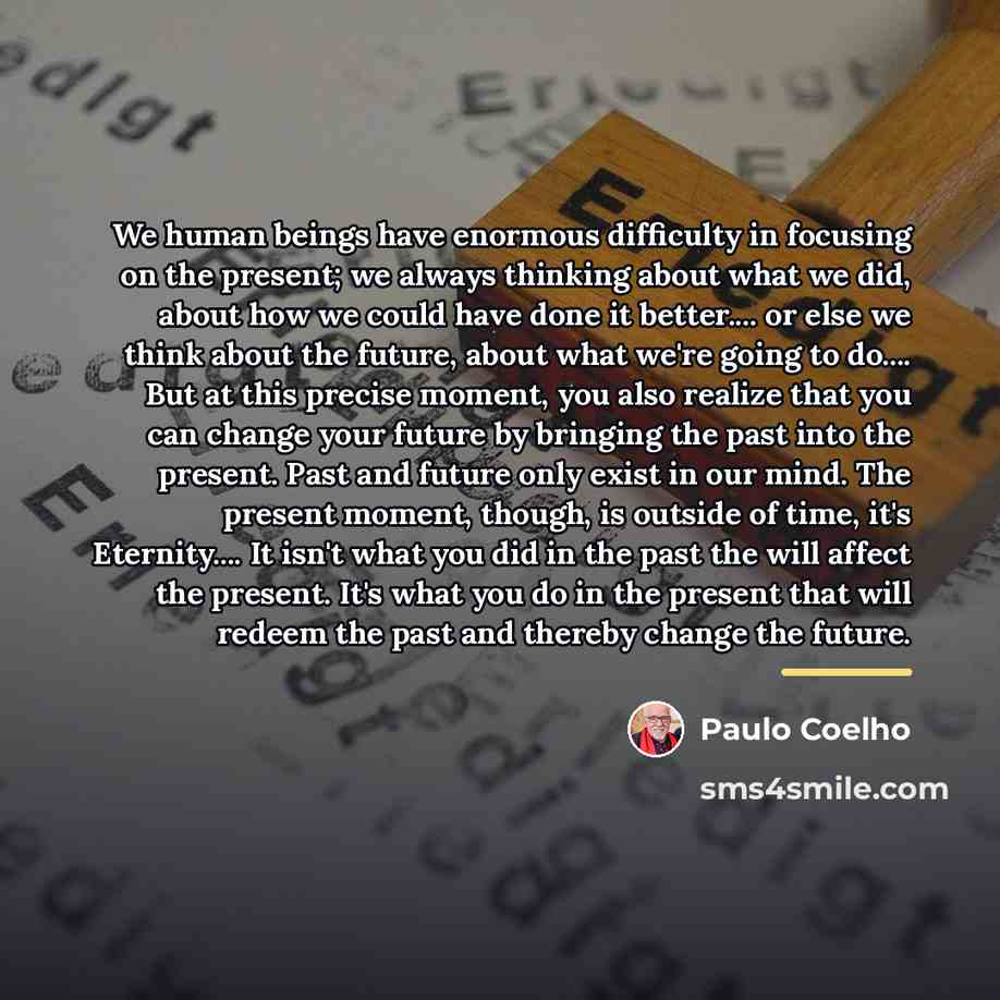 “We human beings have enormous difficulty in focusing on the…” quote by Paulo Coelho